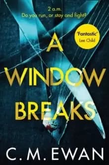 A Window Breaks : A family is pushed to breaking point in this addictive, pulse-racing, emotionally-charged thriller