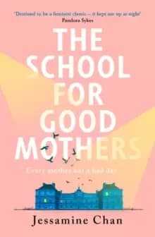 The School for Good Mothers : 'a Handmaid's Tale for the 21st century' India Knight