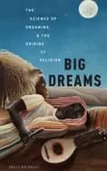 big dreams the science of dreaming and the origins of religion