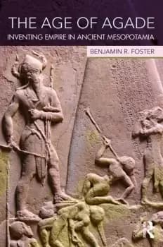 The Age of AgadeInventing Empire in Ancient Mesopotamia