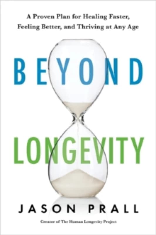 Beyond Longevity : A Proven Plan for Healing Faster, Feeling Better and Thriving at Any Age Paperback / softback