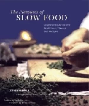 pleasures of slow food celebrating authentic traditions flavors and recipes