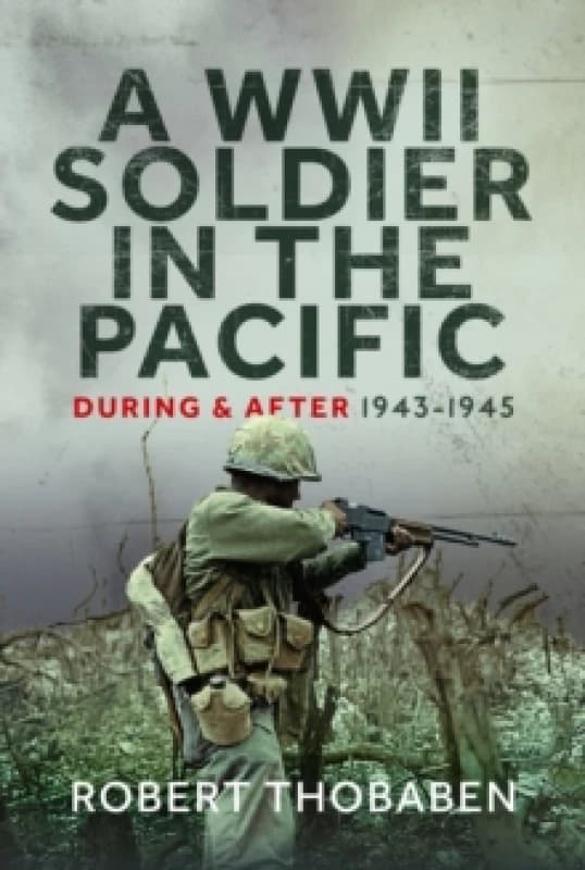 A WWII Soldier in the Pacific. Hardback. By Robert G Thobaben Books