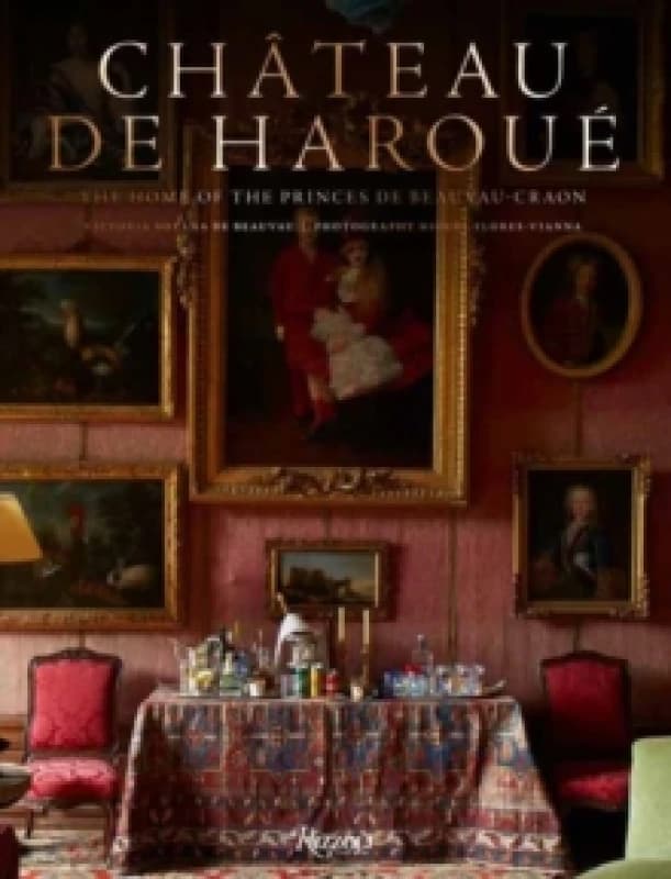 Chateau De Haroue. Hardback. By Victoria Botana de BeauvauCraon, Miguel FloresVianna Books