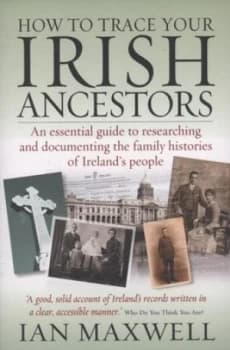 How to trace your Irish ancestors by Ian Maxwell