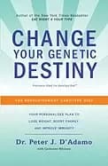 change your genetic destiny the revolutionary genotype diet
