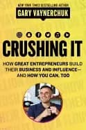 crushing it how great entrepreneurs build their business and influence and