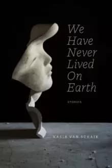 We Have Never Lived on Earth