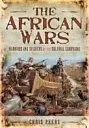 The African Wars : Warriors and Soldiers of the Colonial Campaigns