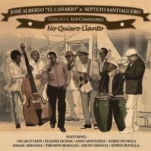 No Quiero Llanto Tributo a Los Compadres by Jose Alberto 'El Canario' & Septeto Santiaguero CD Album