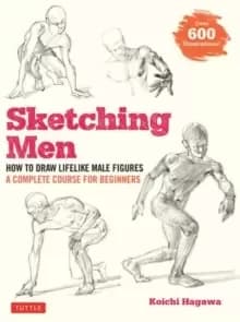 Sketching Men : How to Draw Lifelike Male Figures, A Complete Course for Beginners (over 600 illustrations)