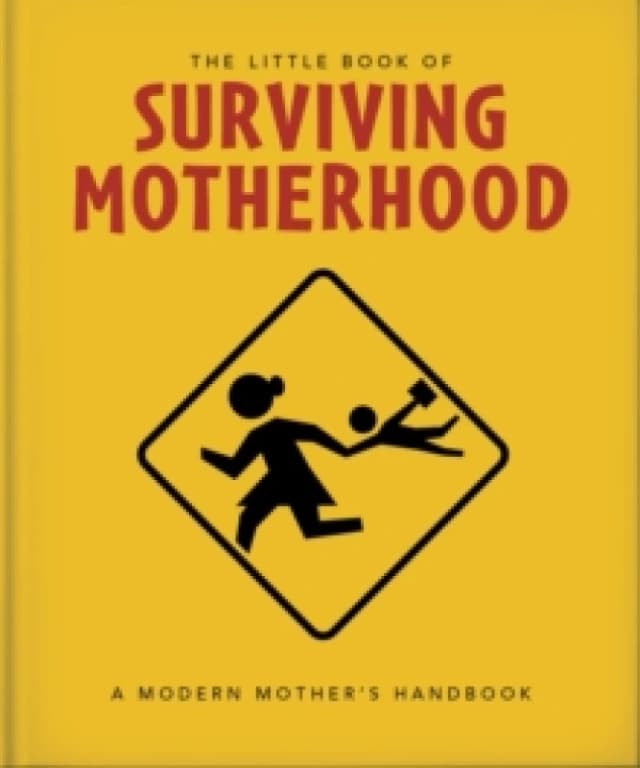 The Little Book of Surviving Motherhood : For Tired Parents Everywhere Hardback