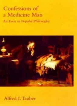 Confessions of a Medicine Man by Alfred I. Tauber Book