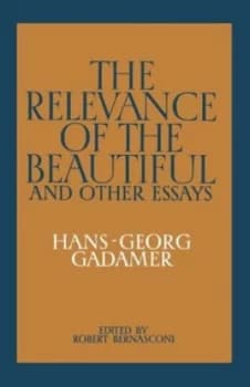 The relevance of the beautiful and other essays by Hans-Georg Gadamer