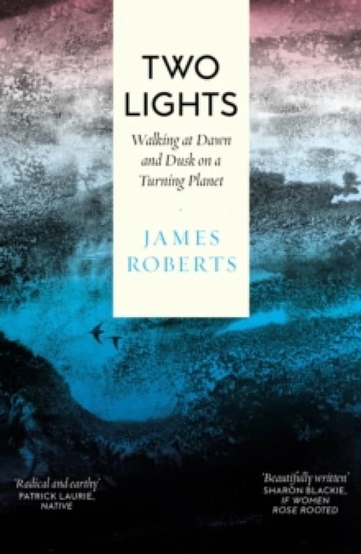 Two Lights : Walking at Dawn and Dusk on a Turning Planet Paperback / softback