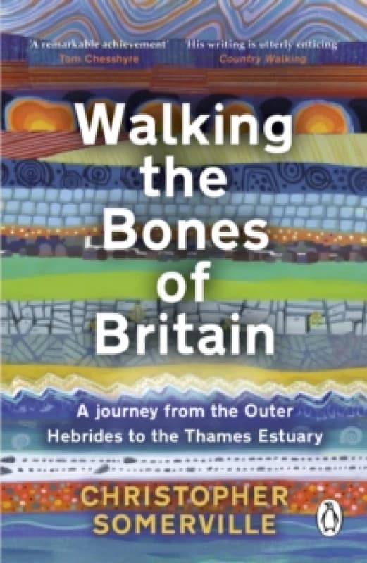 Walking the Bones of Britain : A 3 Billion Year Journey from the Outer Hebrides to the Thames Estuary Paperback / softback