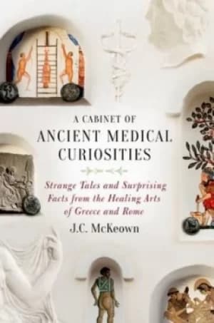 A cabinet of ancient medical curiosities by J.C. McKeown