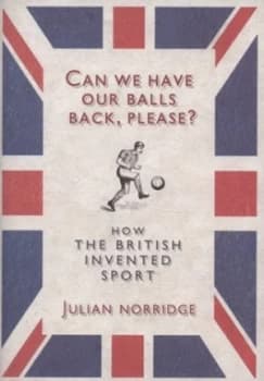 Can We Have Our Balls Back Please by Julian Norridge Hardback