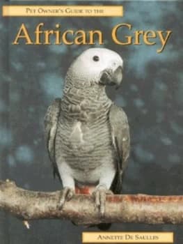 Pet Owners Guide to the African Grey Parrot by Annette De Saulles Hardback