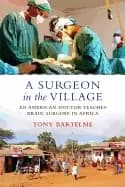 surgeon in the village an american doctor teaches brain surgery in africa