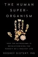 human superorganism how the microbiome is revolutionizing the pursuit of a