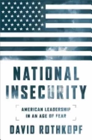 national insecurity american leadership in an age of fear