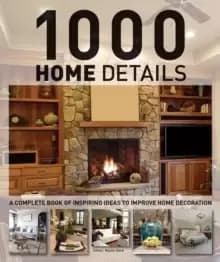 1000 Home Details: A Complete Book of Inspiring Ideas to Improve Home Decoration