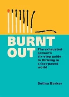 Burnt Out : The exhausted persons six-step guide to thriving in a fast-paced world