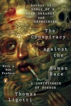 The conspiracy against the human race by Thomas Ligotti