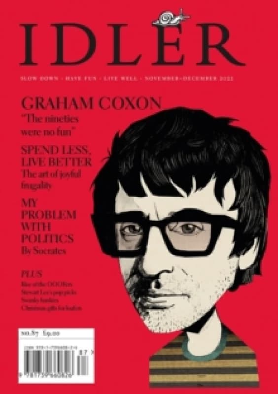 The Idler 87 : Graham Coxon on the disappointments of fame, plus joyful frugality, swanky hankies and Stewart Lee Paperback / softback