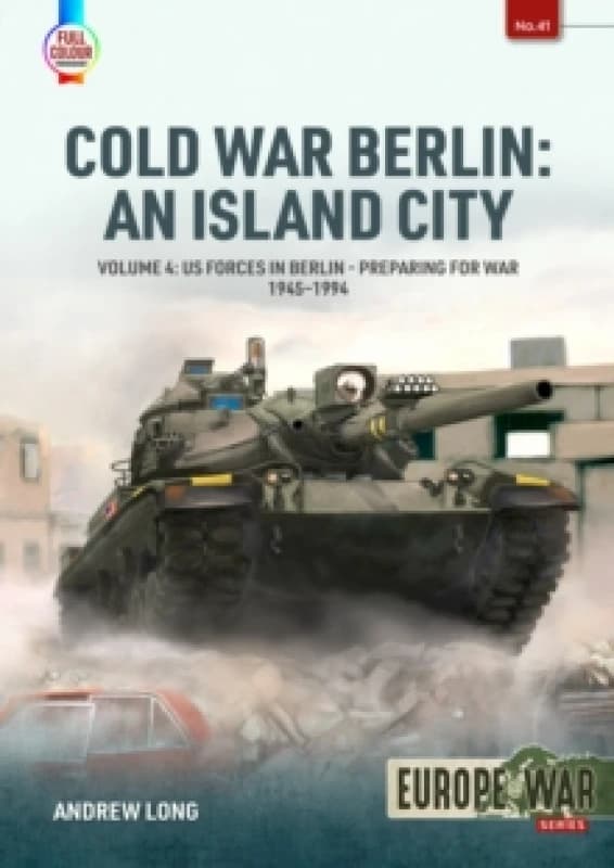Cold War Berlin: An Island City Volume 4 : US Forces in Berlin - Preparing for War, 1945-1994 Paperback / softback