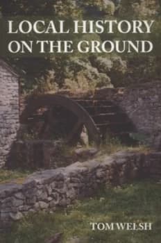 Local History on the Ground by Tom Welsh Paperback