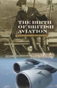 The Birth of British Aviation by Helen Landau Paperback