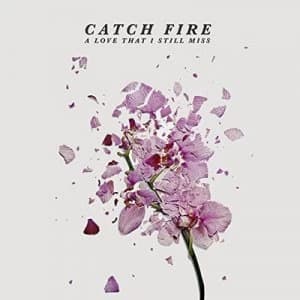 Love That I Still Miss by Catch Fire CD Album