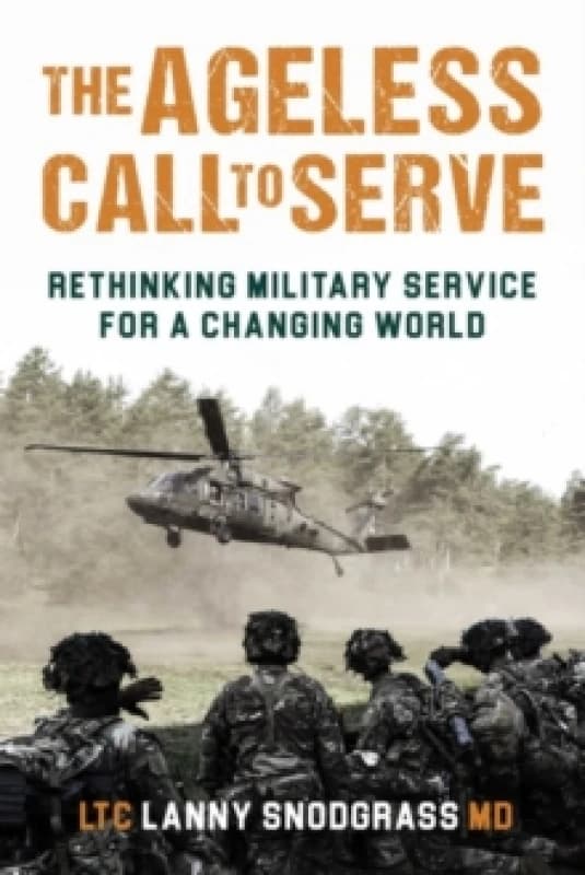 The Ageless Call to Serve : Rethinking Military Service for a Changing World Hardback