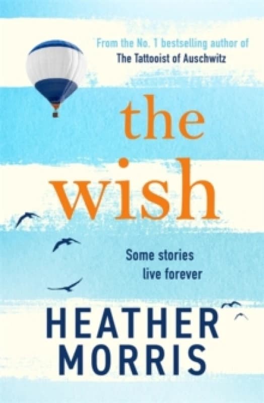 The Wish : From the bestselling author of The Tattooist of Auschwitz comes a novel that will break your heart and heal your soul Hardback