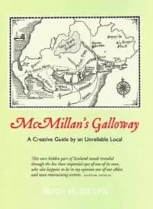 McMillan's Galloway : A Creative Guide by an Unreliable Local