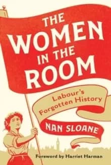The Women in the Room : Labour's Forgotten History
