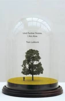 Until Further Notice I Am Alive by Tom Lubbock Hardback