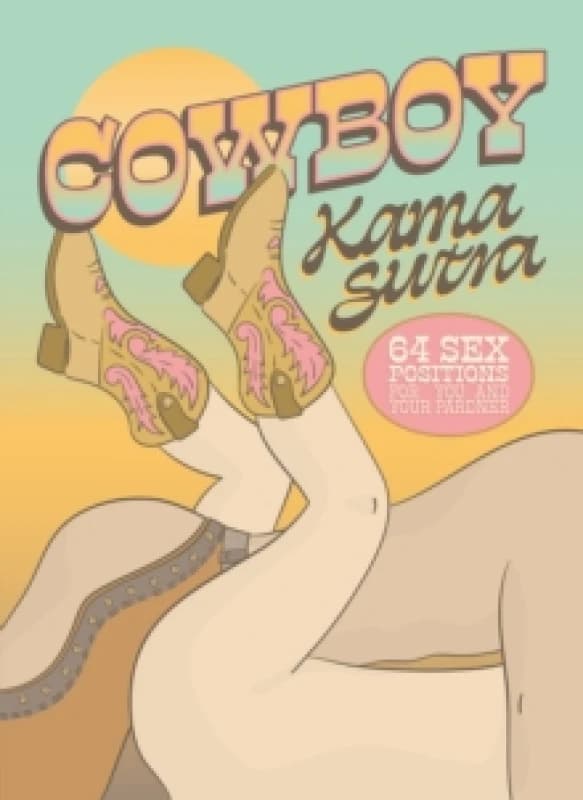 Cowboy Kama Sutra : 64 Sex Positions for You and Your Pardner Hardback