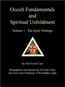 Occult Fundamentals and Spiritual Unfoldment - Volume 1 : The Early Writings