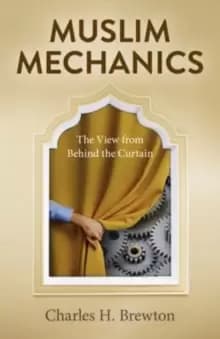 Muslim Mechanics : The View from Behind the Curtain