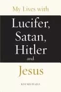 my lives with lucifer satan hitler and jesus