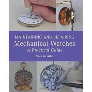 Maintaining and Repairing Mechanical Watches: A Practical Guide by Mark W Wiles (Hardback, 2016)