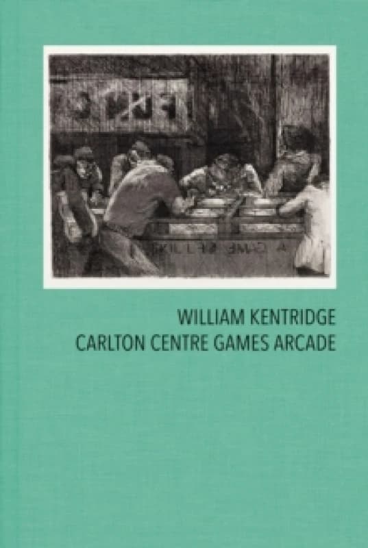 William Kentridge: Carlton Centre Games Arcade Hardback