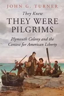 They Knew They Were Pilgrims : Plymouth Colony and the Contest for American Liberty