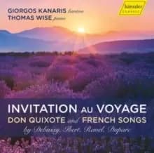 Invitation Au Voyage: Don Quixote and French Songs: By Debussy, Ibert, Ravel, Duparc