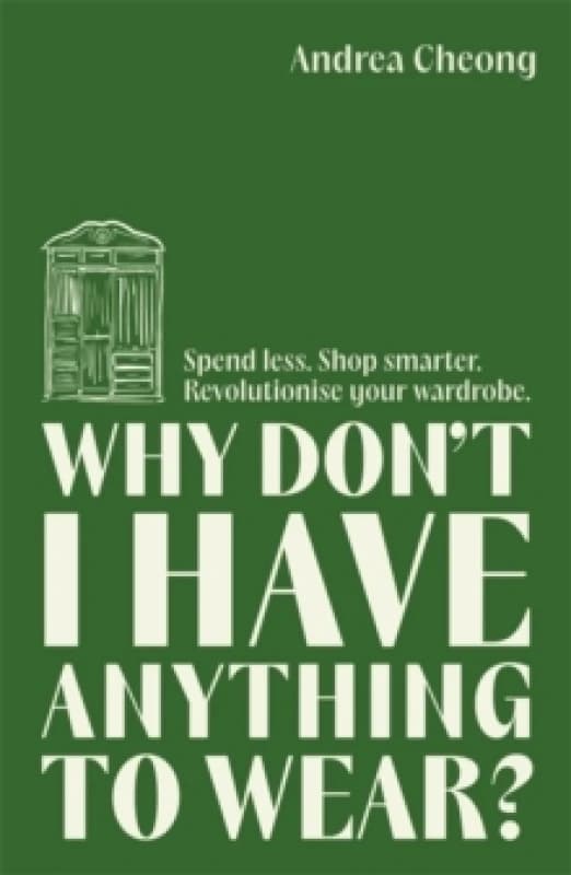 Why Don't I Have Anything to Wear? Spend Less. Shop Smarter. Revolutionise Your Wardrobe Paperback / softback
