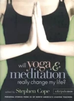 will yoga and meditation really change my life personal stories from 25 of