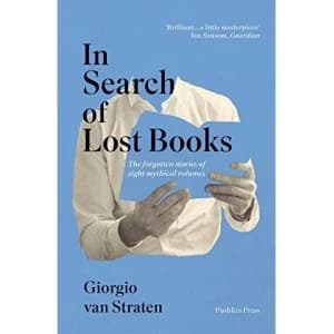 In Search of Lost Books The forgotten stories of eight mythical volumes Paperback / softback 2018